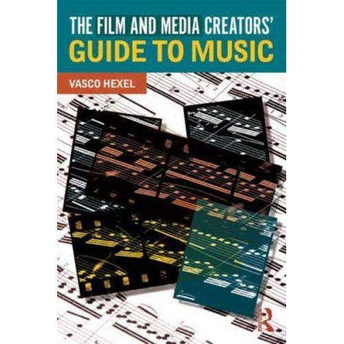The Film and Media Creators' Guide to Music