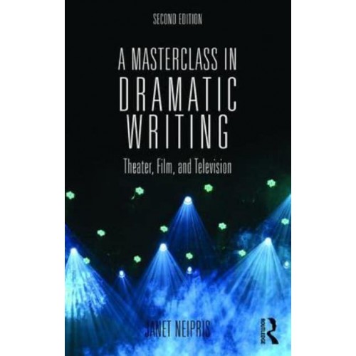 A Masterclass in Dramatic Writing Theater, Film, and Television