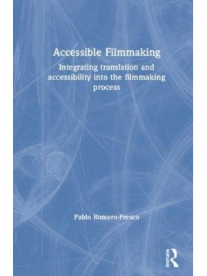 Accessible Filmmaking Integrating Translation and Accessibility Into the Filmmaking Process