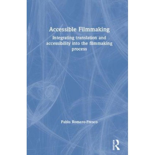 Accessible Filmmaking Integrating Translation and Accessibility Into the Filmmaking Process