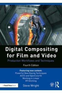 Digital Compositing for Film and Video Production Workflows and Techniques