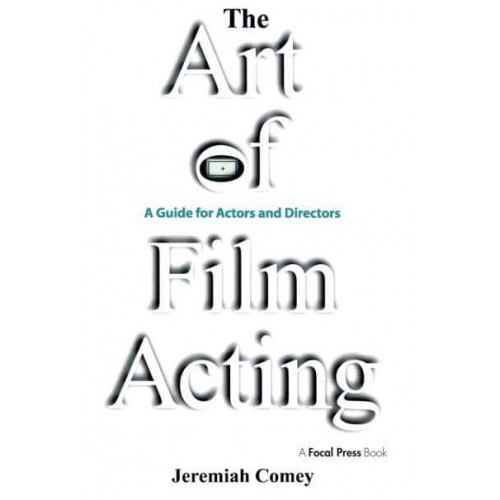 The Art of Film Acting : A Guide For Actors and Directors