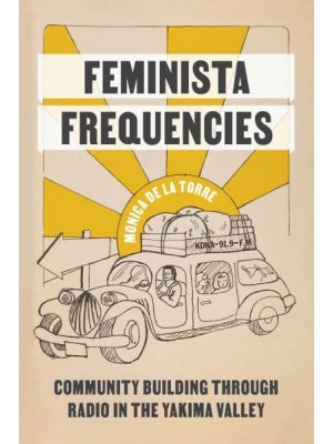 Feminista Frequencies Community Building Through Radio in the Yakima Valley - Decolonizing Feminisms