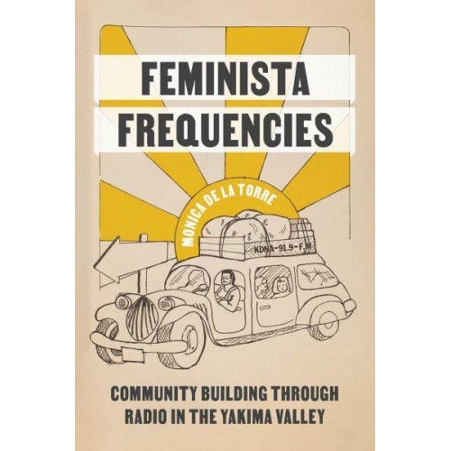 Feminista Frequencies Community Building Through Radio in the Yakima Valley - Decolonizing Feminisms