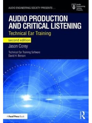 Audio Production and Critical Listening: Technical Ear Training - Audio Engineering Society Presents