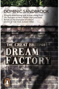 The Great British Dream Factory The Strange History of Our National Imagination