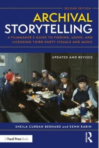 Archival Storytelling: A Filmmaker's Guide to Finding, Using, and Licensing Third-Party Visuals and Music