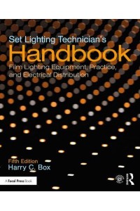 Set Lighting Technician's Handbook Film Lighting Equipment, Practice, and Electrical Distribution