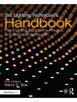 Set Lighting Technician's Handbook Film Lighting Equipment, Practice, and Electrical Distribution