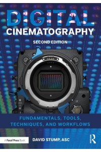 Digital Cinematography Fundamentals, Tools, Techniques, and Workflows