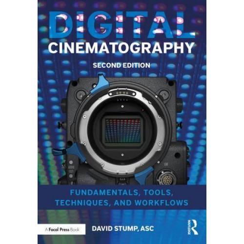 Digital Cinematography Fundamentals, Tools, Techniques, and Workflows