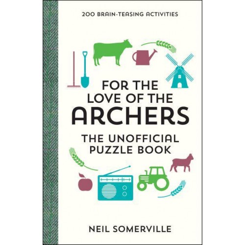 For the Love of the Archers The Unofficial Puzzle Book : 200 Brain-Teasing Activities, from Crosswords to Quizzes