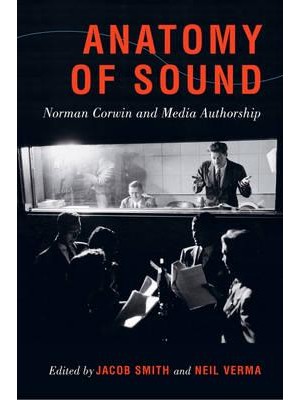 Anatomy of Sound Norman Corwin and Media Authorship