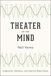 Theater of the Mind Imagination, Aesthetics, and American Radio Drama
