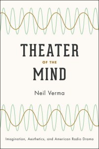 Theater of the Mind Imagination, Aesthetics, and American Radio Drama