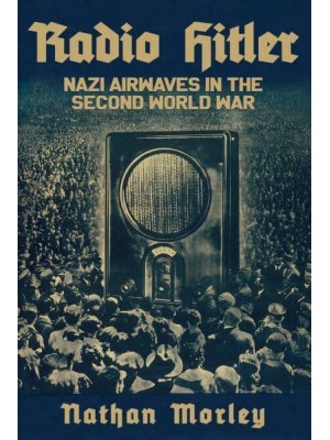 Radio Hitler Nazi Airwaves in the Second World War