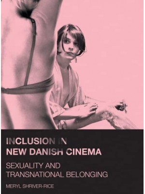 Inclusion in New Danish Cinema Sexuality and Transnational Belonging