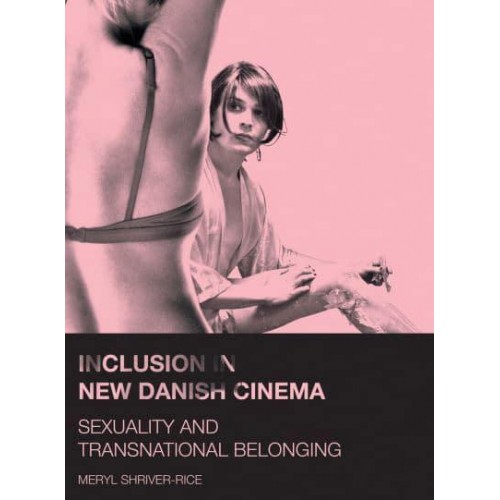 Inclusion in New Danish Cinema Sexuality and Transnational Belonging