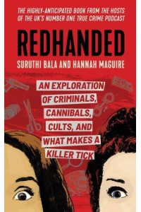 Redhanded An Exploration of Criminals, Cannibals, Cults, and What Makes a Killer Tick