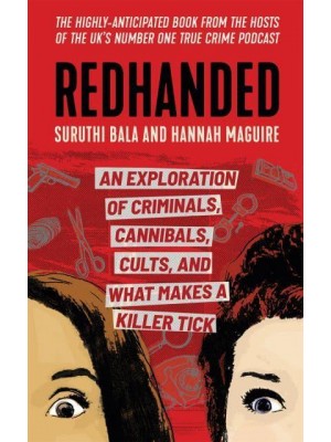 Redhanded An Exploration of Criminals, Cannibals, Cults, and What Makes a Killer Tick