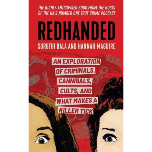 Redhanded An Exploration of Criminals, Cannibals, Cults, and What Makes a Killer Tick