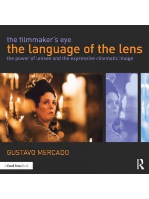 The Filmmaker's Eye The Language of the Lens : The Power of Lenses and the Expressive Cinematic Image