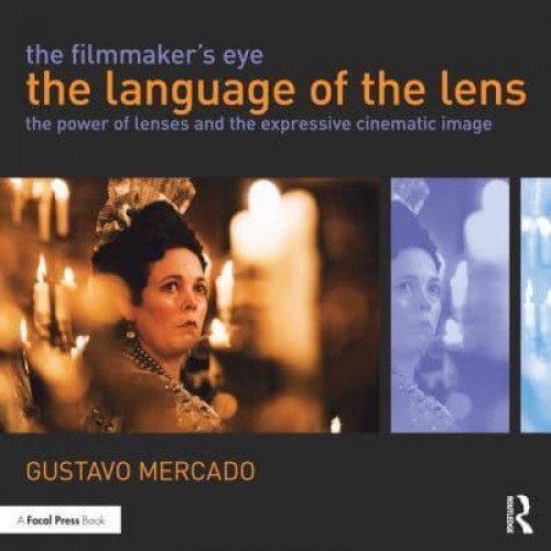 The Filmmaker's Eye The Language of the Lens : The Power of Lenses and the Expressive Cinematic Image