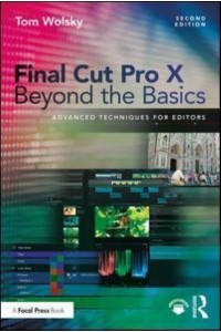 Final Cut Pro X Beyond the Basics Advanced Techniques for Editors