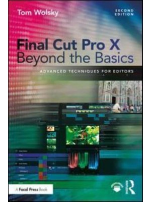 Final Cut Pro X Beyond the Basics Advanced Techniques for Editors