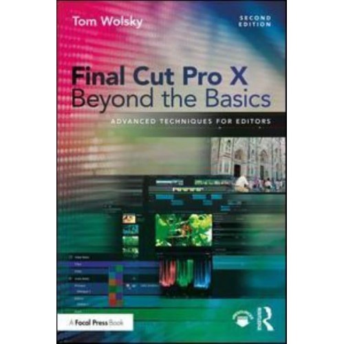 Final Cut Pro X Beyond the Basics Advanced Techniques for Editors