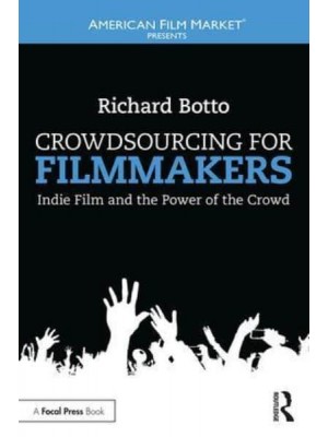 Crowdsourcing for Filmmakers Indie Film and the Power of the Crowd - American Film Market Presents