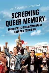 Screening Queer Memory LGBTQ Pasts in Contemporary Film and Television - Library of Gender and Popular Culture