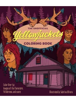 The Unofficial Yellowjackets Coloring Book Color Over 50 Images of the Characters, Wilderness, and More!