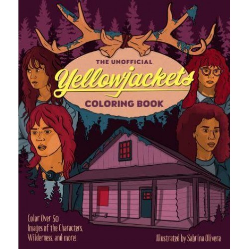The Unofficial Yellowjackets Coloring Book Color Over 50 Images of the Characters, Wilderness, and More!