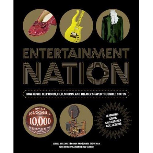 Entertainment Nation How Music, Television, Film, Sports, and Theater Shaped the United States