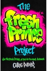 The Fresh Prince Project How the Fresh Prince of Bel-Air Remixed America