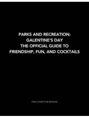 Parks and Recreation: Galentine's Day The Official Guide to Friendship, Fun, and Cocktails