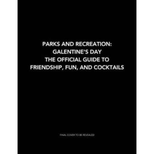 Parks and Recreation: Galentine's Day The Official Guide to Friendship, Fun, and Cocktails