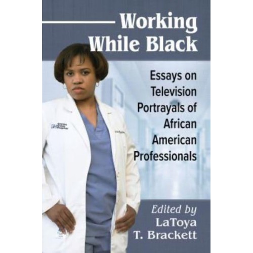 Working While Black Essays on Television Portrayals of African American Professionals