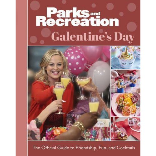 Parks and Recreation The Official Galentine's Day Guide to Friendship, Fun, and Cocktails