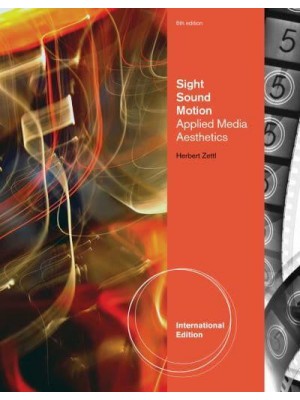 Sight, Sound, Motion Applied Media Aesthetics - Wadsworth Series in Broadcast and Production