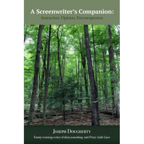 A Screenwriter's Companion Instruction, Opinion, Encouragement