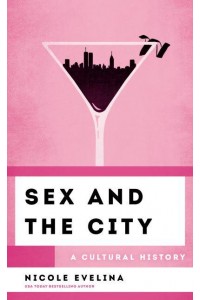 Sex and the City A Cultural History - The Cultural History of Television