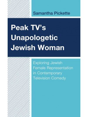 Peak TV's Unapologetic Jewish Woman Exploring Jewish Female Representation in Contemporary Television Comedy - Jewish Women in the Americas