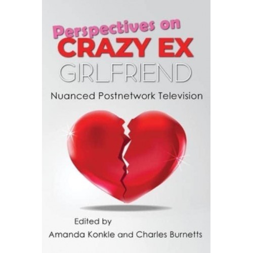 Perspectives on Crazy Ex-Girlfriend Nuanced Postnetwork Television - Television and Popular Culture