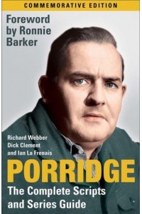 Porridge: The Complete Scripts and Series Guide