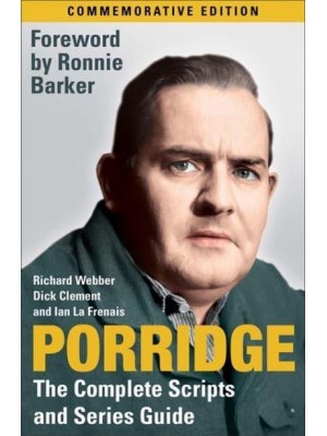 Porridge: The Complete Scripts and Series Guide