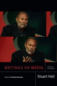 Writings on Media History of the Present - Stuart Hall, Selected Writings