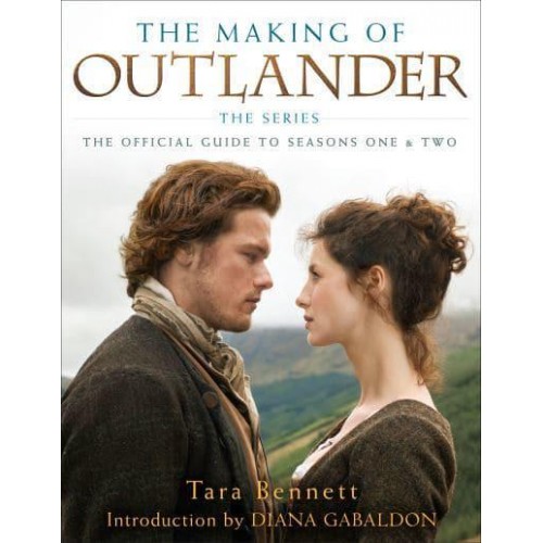 The Making of Outlander, the Series The Official Guide to Seasons One & Two - Outlander