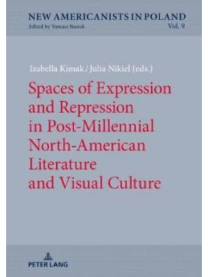 Spaces of Expression and Repression in Post-Millennial North-American Literature and Visual Culture